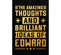 The Amazing Thoughts And Brilliant Ideas Of Edward: Funny Notebook Gift for Edward | Personalized Name Journal for Edward | Gift For Boys, Men and Boyfriend, Lined Notebook 6x9 Inches ,120 Pages