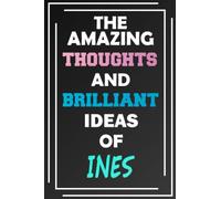 The Amazing Thoughts and Brilliant Ideas of Ines: Unleash Your Imagination - Blank Lined Notebook