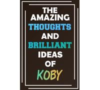 The Amazing Thoughts and Brilliant Ideas of Koby: Unleash Your Imagination - Blank Lined Notebook