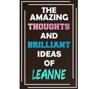 The Amazing Thoughts and Brilliant Ideas of Leanne: Unleash Your Imagination - Blank Lined Notebook