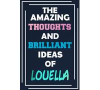 The Amazing Thoughts and Brilliant Ideas of Louella: Unleash Your Imagination - Blank Lined Notebook