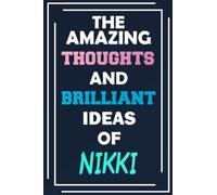 The Amazing Thoughts and Brilliant Ideas of Nikki: Unleash Your Imagination - Blank Lined Notebook