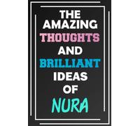 The Amazing Thoughts and Brilliant Ideas of Nura: Unleash Your Imagination - Blank Lined Notebook