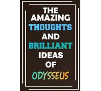 The Amazing Thoughts and Brilliant Ideas of Odysseus: Unleash Your Imagination - Blank Lined Notebook