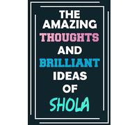 The Amazing Thoughts and Brilliant Ideas of Shola: Unleash Your Imagination - Blank Lined Notebook
