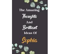 The Amazing Thoughts And Brilliant Ideas Of Sophia : Cute Journal Notebook With Name On Front Cover, 120 pages College Ruled Notebook Journal & ... Personalized Notebooks For Girls And Women)