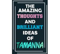 The Amazing Thoughts and Brilliant Ideas of Tamanna: Unleash Your Imagination - Blank Lined Notebook