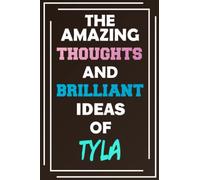 The Amazing Thoughts and Brilliant Ideas of Tyla: Unleash Your Imagination - Blank Lined Notebook