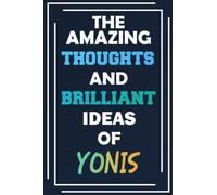 The Amazing Thoughts and Brilliant Ideas of Yonis: Unleash Your Imagination - Blank Lined Notebook