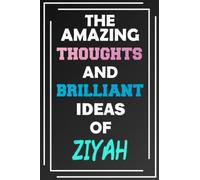 The Amazing Thoughts and Brilliant Ideas of Ziyah: Unleash Your Imagination - Blank Lined Notebook
