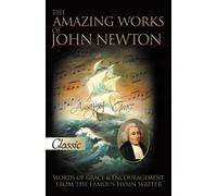The Amazing Works of John Newton (Pure Gold Classics)