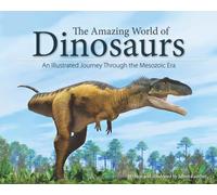 The Amazing World of Dinosaurs: An Illustrated Journey Through the Mesozoic Era