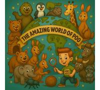 The Amazing World of Poo.: A Wild and Wacky Rhyming Adventure Through the Science of Animal Poos!