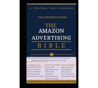The Amazon Advertising Bible: The Complete Margin-Adjusted Framework for Sponsored Ads, DSP, and Profitable Growth at Every Scale
