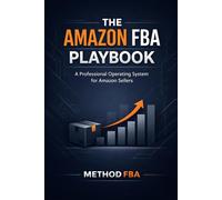 The Amazon FBA Playbook: How to Build a Professional, System-Led Amazon Business Without Guesswork or Hype