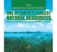 The Amazon Rainforest: One of Earth's Largest Natural Resources | Children's Books about Forests Grade 4 | Children's Environment & Ecology Books