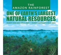 The Amazon Rainforest : One of Earth's Largest Natural Resources | Children's Books about Forests Grade 4 | Children's Environment & Ecology Books