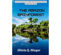 The Amazon Rainforest Travel Guide 2025-2026: River Journeys and Jungle Treks Across the World’s Largest Rainforest (Journeys Across Global Horizons: ... culture, & adventure in each destination)