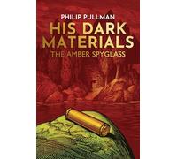 The Amber Spyglass: (His Dark Materials)