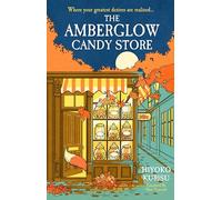 The Amberglow Candy Store: The charming and cosy fable-like novel for fans The Dallergut Dream Department Store and Before The Coffee Gets Cold