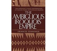 The Ambiguous Iroquois Empie: The Covenant Chain Confederation of Indian Tribes with English Colonies