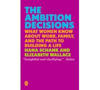 The Ambition Decisions: What Women Know About Work, Family, and the Path to Building a Life