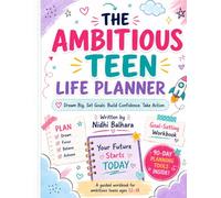 The Ambitious Teen Life Planner: A Guided Goal-Setting Journal and Self-Discovery Workbook for Teens - Dream Big, Build Confidence, and Take Action (Ages 13-18)
