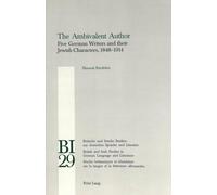 The Ambivalent Author: Five German Writers and Their Jewish Characters, 1848-1914: v. 29 (Britische und Irische Studien zur Deutschen Sprache und ... Studies in German Language and Literature)