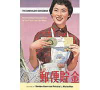 The Ambivalent Consumer: Questioning Consumption in East Asia and the West