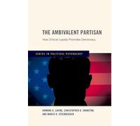 The Ambivalent Partisan: How Critical Loyalty Promotes Democracy (Series in Political Psychology)