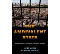 The Ambivalent State: Police-Criminal Collusion at the Urban Margins (Global and Comparative Ethnography)