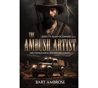 THE AMBUSH ARTIST: HIS VENGEANCE KNOWS NO LIMITS (THE DEPUTY SEAN O'CONNER SERIES)