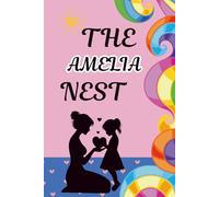 The Amelia Nest: A Mother and Daughter Activity Journal to Spark Heartfelt Conversations, Create Lasting Memories, and Strengthen Your Bond