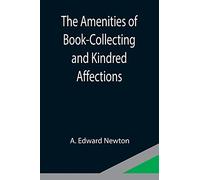 The Amenities of Book-Collecting and Kindred Affections
