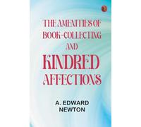 The Amenities of Book-Collecting and Kindred Affections
