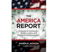 The America Report: A Guide to Contracts, Grants, Loans, and Political Empowerment