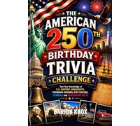 THE AMERICAN 250TH BIRTHDAY TRIVIA CHALLENGE: Test Your Knowledge of U.S. History, Presidents, Founding Fathers, Pop Culture, Symbols, and Fascinating Facts