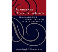 The American Academic Profession : Transformation in Contemporary Higher Education