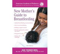 The American Academy of Pediatrics New Mother's Guide to Breastfeeding: Completely Revised and Updated Fourth Edition