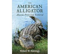 The American Alligator: Abused, Protected, Restored