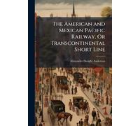 The American and Mexican Pacific Railway, Or Transcontinental Short Line