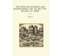 The American Architect and Building News, Vol. 27, No. 733, January 11, 1890 (Classic Books)