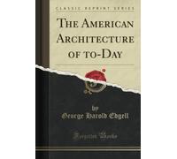 The American Architecture of to-Day (Classic Reprint)