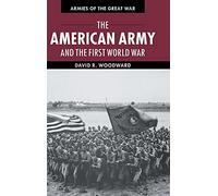 The American Army and the First World War (Armies of the Great War)