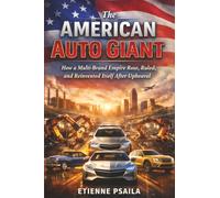 The American Auto Giant: How a Multi-Brand Empire Rose, Ruled, and Reinvented Itself After Upheaval