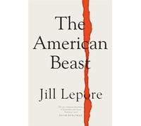 The American Beast: Essays, 2012-2022