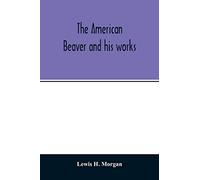The American beaver and his works