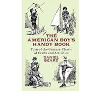 The American Boy's Handy Book: Turn-of-The-Century Classic of Crafts and Activities (Dover Children's Activity Books)