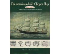 The American-Built Clipper Ship, 1850-1856: Characteristics, Construction, and Details