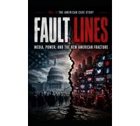 The American Case Study FAULT LINES: Media, Power, and the New American Fracture Educational Exploration of Truth, Manipulation, and the Future of ... Case Study the Global Systems Analysis)